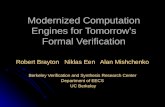 Modernized Computation Engines for Tomorrow's Formal Verification Robert Brayton Niklas Een Alan Mishchenko Berkeley Verification and Synthesis Research.