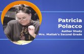 Patricia Polacco Author Study Mrs. Matlak’s Second Grade.