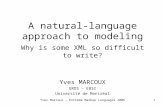 Yves Marcoux - Extreme Markup Languages 20061 A natural-language approach to modeling Why is some XML so difficult to write? Yves MARCOUX GRDS – EBSI Université.