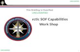 This Briefing is Classified UNCLASSIFIED Arctic SOF Capabilities Work Shop Back Brief 20 Nov 14 1 UNCLASSIFIED.