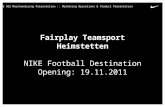1 Fairplay Teamsport Heimstetten NIKE Football Destination Opening: 19.11.2011 NIKE AGS Merchandising Presentation :: Marketing Operations & Product Presentation.