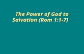 The Power of God to Salvation (Rom 1:1-7) The Power of God to Salvation (Rom 1:1-7)