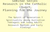 Seminar Series Research in the Catholic Church Planning for the Journey The Spirit of Generation Y Spirituality among Australian Teenagers and Young Adults.