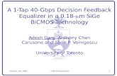 October 31st, 2005CSICS Presentation1 A 1-Tap 40-Gbps Decision Feedback Equalizer in a 0.18-  m SiGe BiCMOS Technology Adesh Garg, Anthony Chan Carusone.