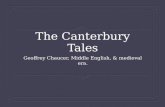 The Canterbury Tales Geoffrey Chaucer, Middle English, & medieval era.
