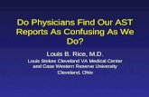 Do Physicians Find Our AST Reports As Confusing As We Do? Louis B. Rice, M.D. Louis Stokes Cleveland VA Medical Center and Case Western Reserve University.