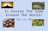 Is Easter The Same Around The World? Yes or No. Why Do We Have Easter? Origin of the name Easter is unknown Probably comes from the goddess Eastre Her.