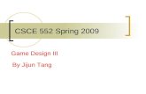 CSCE 552 Spring 2009 Game Design III By Jijun Tang.