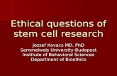 Ethical questions of stem cell research Jozsef Kovacs MD. PhD Semmelweis University-Budapest Institute of Behavioral Sciences Department of Bioethics.