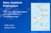 New Zealand Education “Kia ora, nau mai, haere mai ki te Tahuhu o Te Matauranga” Holly Ayers Spring 2010.