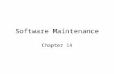 Software Maintenance Chapter 14. Software Maintenance Your system is developed… –It is deployed to customers… What next? Maintenance –Categories of maintenance.
