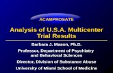 ACAMPROSATE Analysis of U.S.A. Multicenter Trial Results Barbara J. Mason, Ph.D. Professor, Department of Psychiatry and Behavioral Sciences Director,