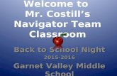Welcome to Mr. Costill’s Navigator Team Classroom Back to School Night 2015-2016 Garnet Valley Middle School.