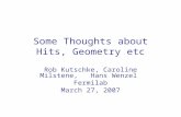 Some Thoughts about Hits, Geometry etc Rob Kutschke, Caroline Milstene, Hans Wenzel Fermilab March 27, 2007.