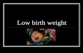 Low birth weight. Definition: Low birth weight has been defined by the WHO as weight at birth of less than 2,500 grams (5.5 pounds). This is based on.