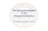 FY 2012 through FY 2014 1 The Executive Budget K-12 Recommendation.