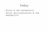 Today Entry & the monopolist Price discrimination & the monopolist.