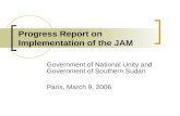 Progress Report on Implementation of the JAM Government of National Unity and Government of Southern Sudan Paris, March 9, 2006.