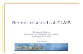 Recent research at CLAIR Dragomir Radev University of Michigan, Ann Arbor radev@umich.edu Fall 2004.