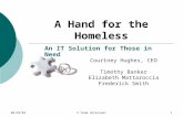 04/29/03C-Team Solutions1 A Hand for the Homeless An IT Solution for Those in Need Courtney Hughes, CEO Timothy Banker Elizabeth Mattaroccia Frederick.