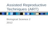 Assisted Reproductive Techniques (ART) Biological Science 2 2012.