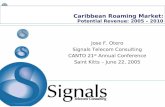 Caribbean Roaming Market: Potential Revenue: 2005 – 2010 Jose F. Otero Signals Telecom Consulting CANTO 21 st Annual Conference Saint Kitts – June 22,