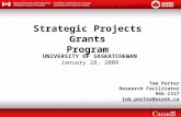 Strategic Projects Grants Program Tom Porter Research Facilitator 966-1317 tom.porter@usask.ca UNIVERSITY OF SASKATCHEWAN January 28, 2008.