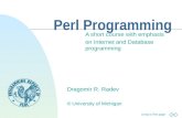 Jump to first page Perl Programming A short course with emphasis on Internet and Database programming Dragomir R. Radev © University of Michigan.