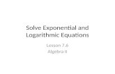 Solve Exponential and Logarithmic Equations Lesson 7.6 Algebra II.