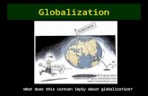 Globalization What does this cartoon imply about globalization?