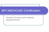 BPI MEDICAID Certification Review Process and Federal Requirements.