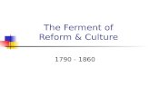 The Ferment of Reform & Culture 1790 - 1860. Reviving Religion 1850 – ¾ of population attended church regularly Deism – very popular Relied on reason.