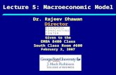 Lecture 5: Macroeconomic Model Given to the EMBA 8400 Class South Class Room #600 February 2, 2007 Dr. Rajeev Dhawan Director.