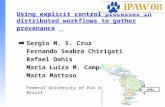 Using explicit control processes in distributed workflows to gather provenance Sergio M. S. Cruz Fernando Seabra Chirigati Rafael Dahis Maria Luiza M.
