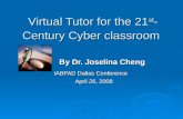 Virtual Tutor for the 21 st - Century Cyber classroom By Dr. Joselina Cheng By Dr. Joselina Cheng IABPAD Dallas Conference April 26, 2008 April 26, 2008.