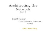 Architecting the Network Part 3 Geoff Huston Chief Scientist, Internet Telstra ISOC Workshop.