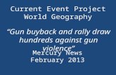 Current Event Project World Geography “Gun buyback and rally draw hundreds against gun violence” Mercury News February 2013.