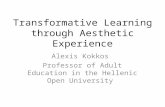 Transformative Learning through Aesthetic Experience Alexis Kokkos Professor of Adult Education in the Hellenic Open University.