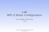Lab MPLS Basic Configuration Last Update 2011.06.01 1.0.0 Copyright 2011 Kenneth M. Chipps Ph.D.  1.