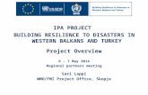 IPA PROJECT BUILDING RESILIENCE TO DISASTERS IN WESTERN BALKANS AND TURKEY Project Overview 6 - 7 May 2014 Regional partners meeting Sari Lappi WMO/FMI.