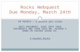 70 POINTS – 5 points per slide EDIT DOCUMENT, SAVE INTO YOUR DOCUMENTS AND THEN INTO MR. HAYDEN’S HAND-IN FOLDER SAVED AS: 4_Hayden_Rocks Rocks Webquest.