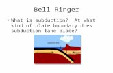 Bell Ringer What is subduction? At what kind of plate boundary does subduction take place?