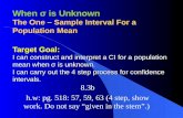 When σ is Unknown The One – Sample Interval For a Population Mean Target Goal: I can construct and interpret a CI for a population mean when σ is unknown.
