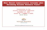 What Should Commissioners Consider when Reviewing Arizona Resource Plans? Presentation to the Arizona Corporation Commission September 11, 2014 Docket.