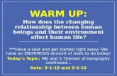 WARM UP: How does the changing relationship between human beings and their environment affect human life? ***Have a seat and get started right away! We.