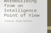 Wordbuilding from an Intelligence Point of View Presenter: Rhonda Beardsley.