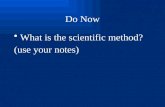 Do Now What is the scientific method? (use your notes)