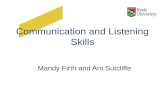 Communication and Listening Skills Mandy Firth and Ant Sutcliffe.