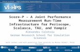 Score-P – A Joint Performance Measurement Run-Time Infrastructure for Periscope, Scalasca, TAU, and Vampir Alexandru Calotoiu German Research School for.