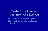 Crohn’s disease the new challenge Dr.Nahla A Azzam (MRCP) GI/ Medicine Consultant KKUH.